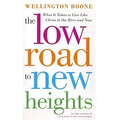 The Low Road to New Heights: What it Takes to Live Like Christ in the Here and Now