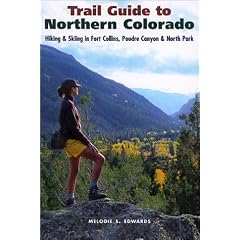 Trail Guide to Northern Colorado: Hiking & Skiing in Fort Collins, Poudre Canyon & North Park