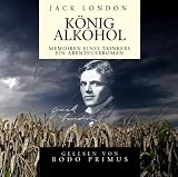 Jack London: Konig Alkohol