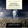 Jack London: K�nig Alkohol: Memoiren eines Trinkers - Ein Abenteuerroman