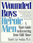 Wounded Boys Heroic Men: A Man's Guid...
