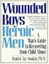 Wounded Boys Heroic Men: A Man's Guide to Recovering from Child Abuse