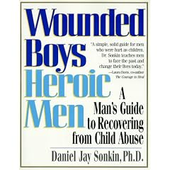 Wounded Boys Heroic Men: A Man's Guide to Recovering from Child Abuse