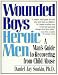 Wounded Boys Heroic Men: A Man's Guide to Recovering from Child Abuse