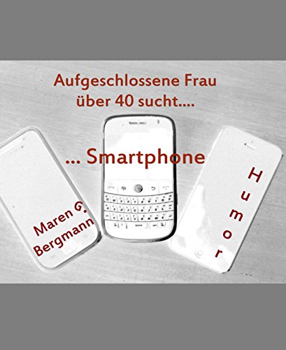 Aufgeschlossene Frau über 40 sucht ...           Smartphone (German Edition)