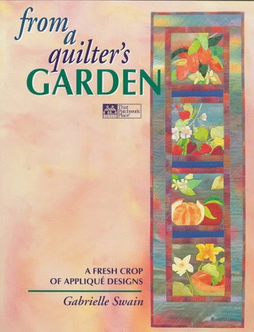 From a Quilter's Garden: A Fresh Crop of Applique Designs
