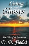 Living with Ghosts: True Tales of the Paranormal