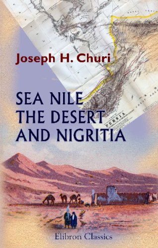 Sea Nile, the Desert, and Nigritia: Travels in Company with Captain Peel, R.N., 1851-1852. With Thirteen Arabic Songs, as Sung by the Egyptian Sailors on the Nile