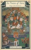 In Praise of Tara: Songs to the Saviouress : Source Texts from India and Tibet on Buddhism s Great Goddess
