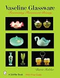 Vaseline Glassware: Fascinating Fluorescent Beauty