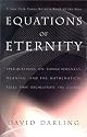 Equations of Eternity: Speculations on Consciousness, Meaning, and the Mathematical Rules That Orchestrate the Cosmos