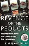 Revenge of the Pequots: How a Small Native American Tribe Created the World's Most Profitable Casino