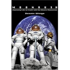 Moonrush: Improving Life on Earth with the Moon's Resources: Apogee Books Space Series 43 (Apogee Books Space Series)