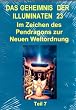 Das Geheimnis der Illuminaten 23 - Im Zeichen des Pendragons zur Neuen Weltordnung - Teil 7