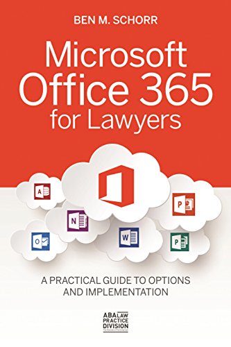 Microsoft Office 365 for Lawyers: A Practical Guide to Options and Implementation, by Ben M. Schorr
