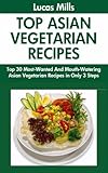 Top 30 Most-Popular, Most-Recommended And Most-Demanded & Mouth-Watering Asian Vegetarian Recipes in Only 3 Steps