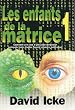 LES ENFANTS DE LA MATRICE TOME 1 (Comment une race d'une autre dimension manipule notre plan�te depuis plusieurs mill�naires)
