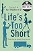 Life's Too Short