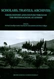Scholars, travels, archives : Greek history and culture through the British School at Athens : proceedings of a conference held at the National Hellenic Research Foundation, Athens, 6-7 October 2006