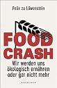 FOOD CRASH: Wir werden uns &ouml;kologisch ern&auml;hren oder gar nicht mehr
