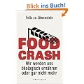 FOOD CRASH: Wir werden uns �kologisch ern�hren oder gar nicht mehr