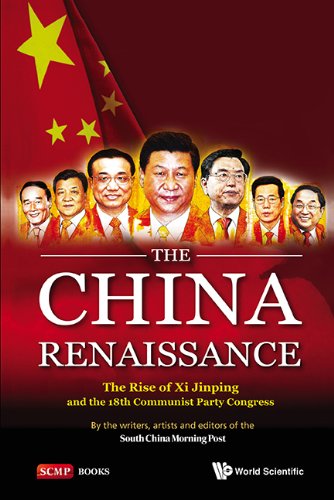 The China Renaissance:The Rise of Xi Jinping and the 18th Communist Party Congress