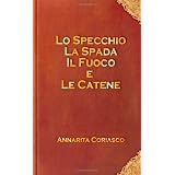 Lo Specchio, La Spada, Il Fuoco E Le Catenedi Annarita Coriasco
