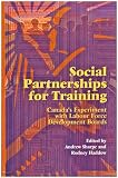 Social Partnerships for Training: Canada's Experiment With Labour Force Develpoment Boards (School of Policy Studies)