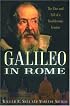 Galileo in Rome: The Rise and Fall of a Troublesome Genius