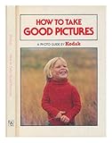How to take good pictures : a photo guide by Kodak
