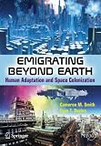 Emigrating Beyond Earth: Human Adaptation and Space Colonization (Springer Praxis Books / Popular Science)