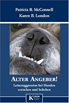 Alter Angeber!: Leinenaggressionen bei Hunden verstehen und beheben