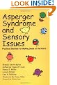 Asperger Syndrome and Sensory Issues: Practical Solutions for Making Sense of the World
