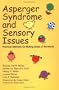 Asperger Syndrome and Sensory Issues: Practical Solutions for Making Sense of the World