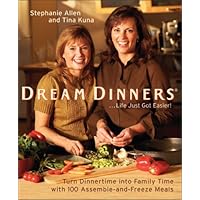 Dream Dinners: Turn Dinnertime into Family Time with 100 Assemble-and-Freeze Meals