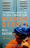 Midnight Hockey: All About Beer, the Boys, and the Real Canadian Game