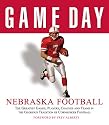 Nebraska Football: The Greatest Games, Players, Coaches, And Teams in the Glorious Tradition of Cornhusker Football (Game Day)