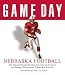Nebraska Football: The Greatest Games, Players, Coaches, And Teams in the Glorious Tradition of Cornhusker Football (Game Day)