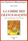 La Corde des Francs-Maçons : Noeuds, métamorphoses et Lacs d\'Amour