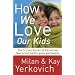 How We Love Our Kids: The Five Love Styles of Parenting