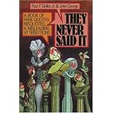 they never said it a book of fake quotes misquotes and misleading attributions