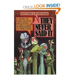 They Never Said it: Book of Fake Quotes, Misquotes and Misleading Attributions