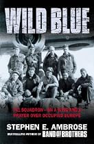 The Wild Blue: The Men and Boys Who Flew the B-24s Over Germany
