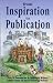From Inspiration to Publication: How to Succeed as a Children's Writer: Advice from 15 Award Winning Writers