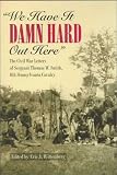 "We Have It Damn Hard Out Here": The Civil War Letters of Sergeant Thomas W. Smith, 6th Pennsylvania Cavalry