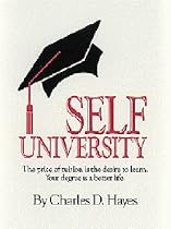 Self University: The Price of Tuition Is the Desire to Learn : Your Degree Is a Better Life