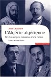 L Algérie algérienne : Fin d un empire, naissance d une nation