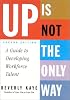 Up Is Not the Only Way: A Guide to Developing Workforce Talent