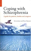 Coping with Schizophrenia: A Guide for Patients, Families and Caregivers