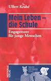 Mein Leben - die Schule: Engagement f&uuml;r junge Menschen - Ulfert Krah&eacute;